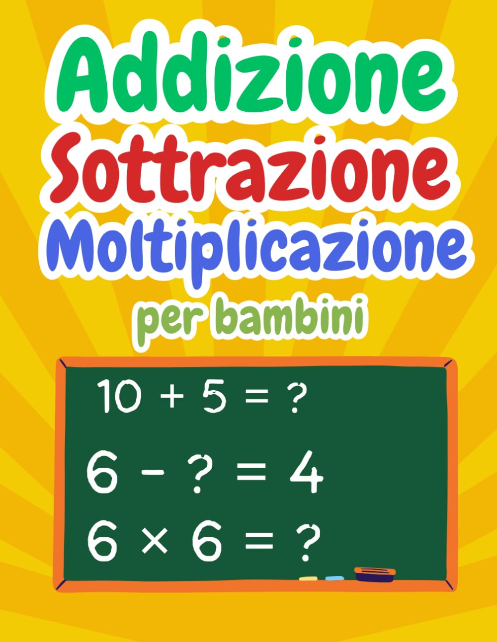 Addizione Sottrazione Moltiplicazione Matematica per bambini: Libro di Matematica per Bambini di 4 - 8 anni | Quaderno di attività per bambini, ... matematica | Quaderno di Esercizi di Calcolo