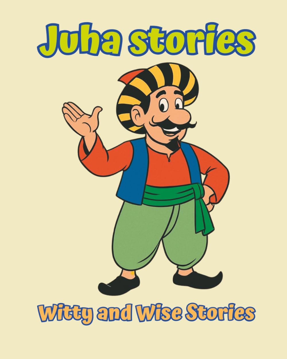 Juha stories: Witty and Wise Stories: A delightful collection of Juha's humorous and insightful tales, blending wit, wisdom, and timeless lessons from ... of kids seeking laughter and reflection.