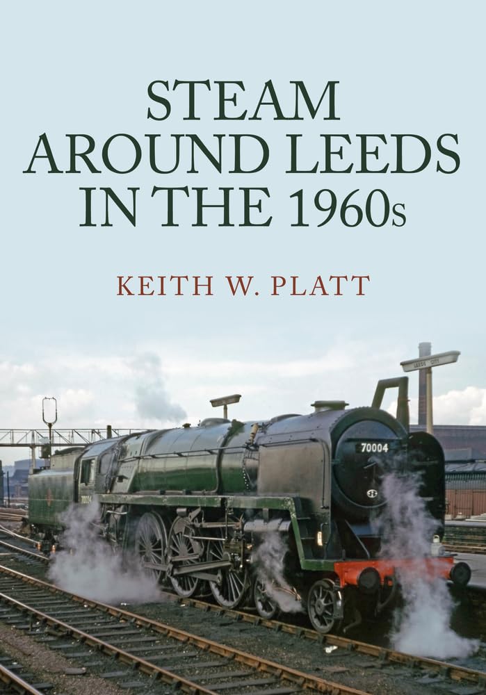 Steam Around Leeds in the 1960s by Keith W. Platt - 9781398105508