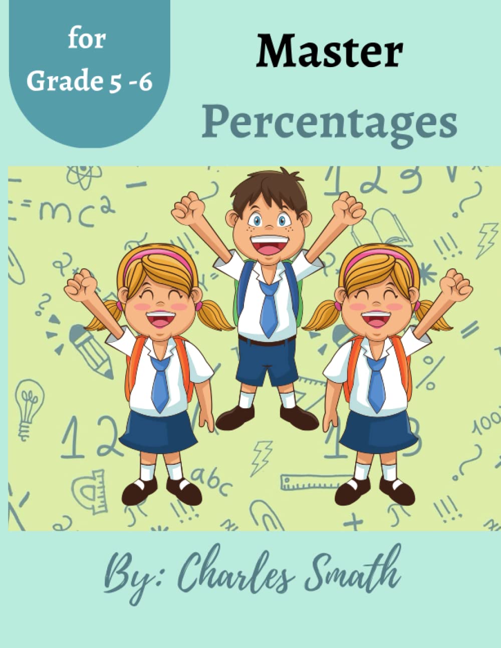 Master Percentages: A workbook on percentages for grades 5 to 6 students.