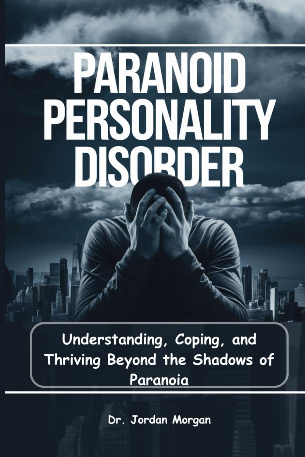 Paranoid Personality Disorder: Understanding, Coping, and Thriving Beyond the Shadows of Paranoia