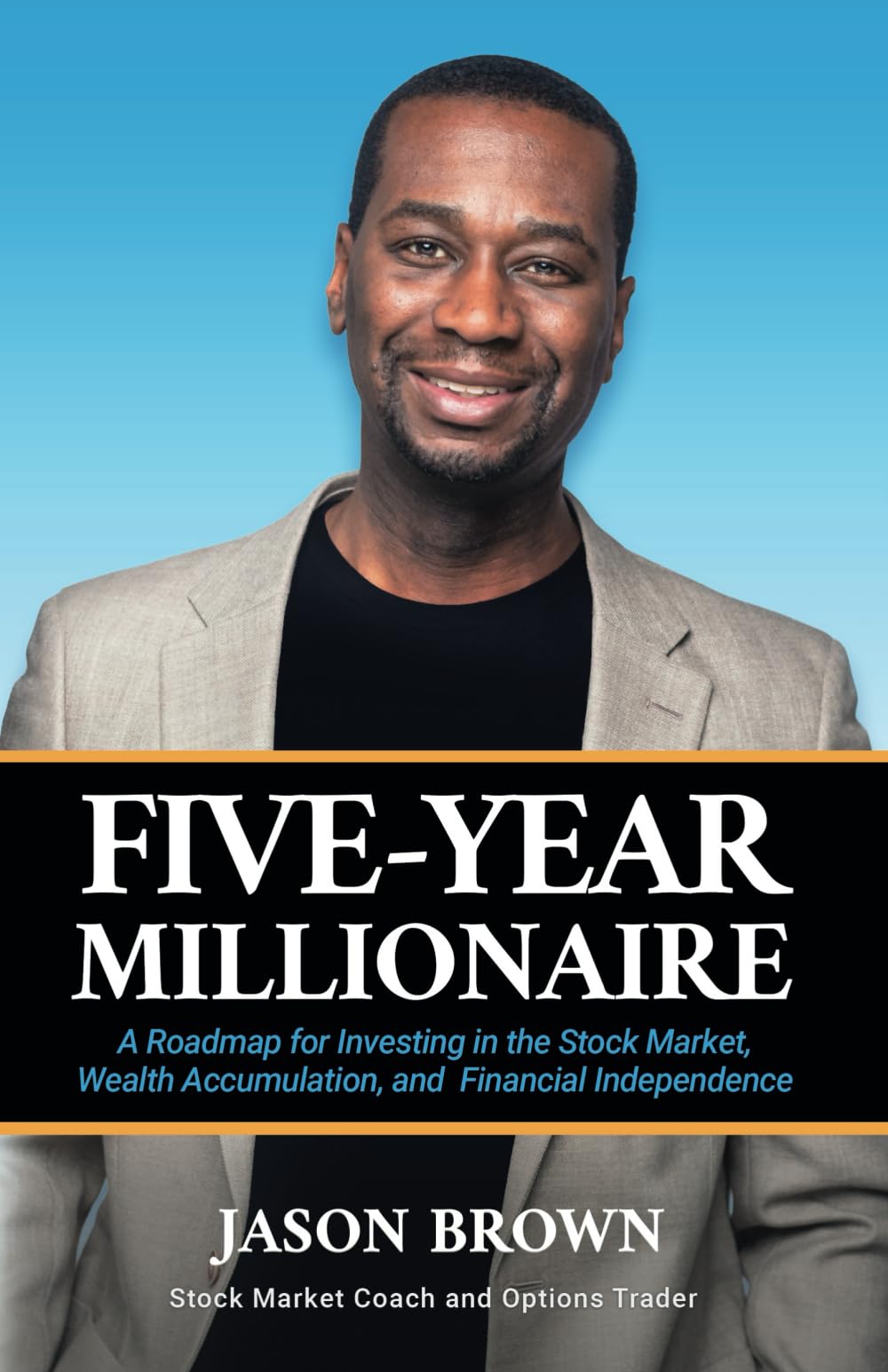 Five-Year Millionaire: A Roadmap for Investing in the Stock Market, Wealth Accumulation, and Financial Independence