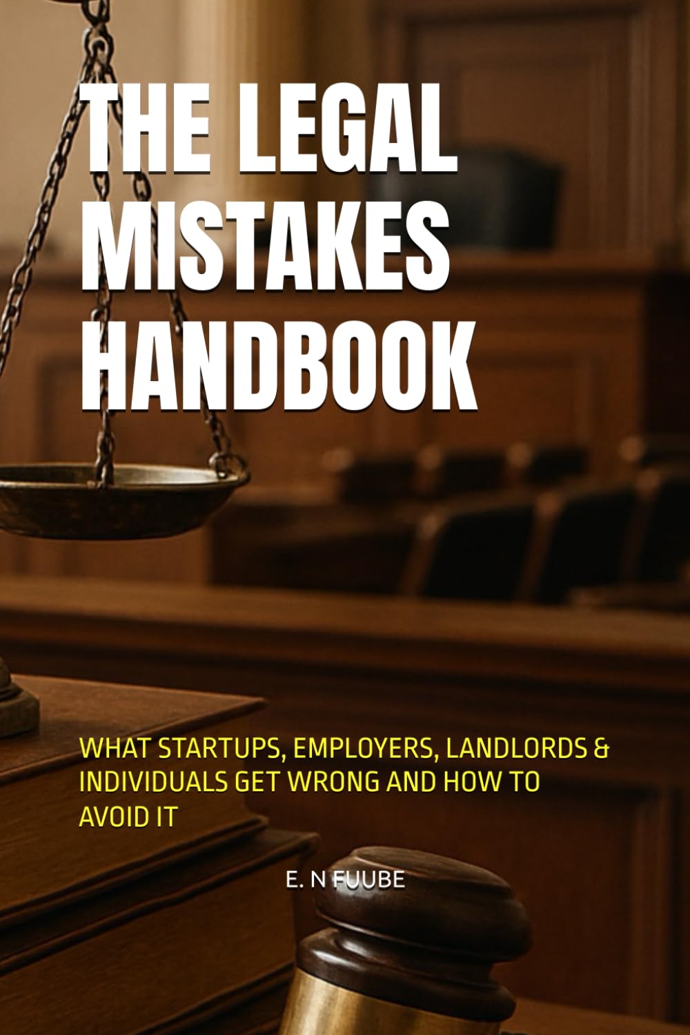 THE LEGAL MISTAKES HANDBOOK: WHAT STARTUPS, EMPLOYERS, LANDLORDS & INDIVIDUALS GET WRONG AND HOW TO AVOID IT