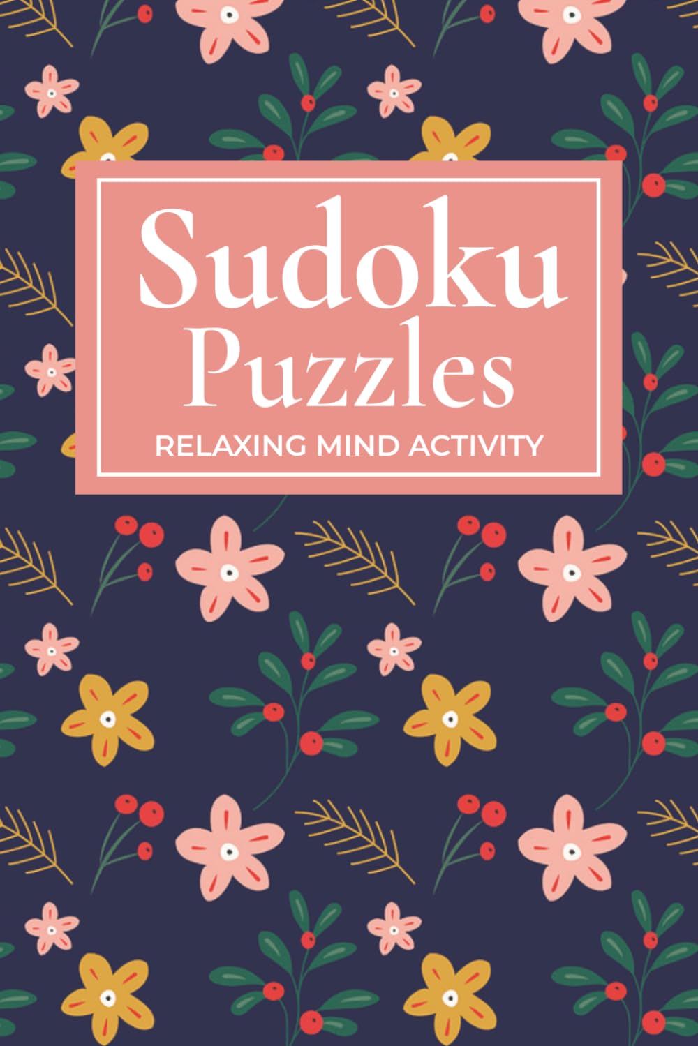 Sudoku Puzzles for Women Book: Sudoku Puzzles for Relaxation & Brain Exercise | Inspiring and Uplifting Activity Book | 6x9 Inches, 111 Pages | 50+ Challenging Puzzles | Solutions Included