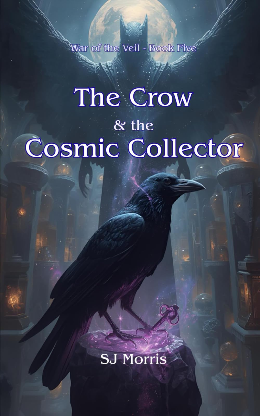 The Crow & the Cosmic Collector: War of the Veil Book Five