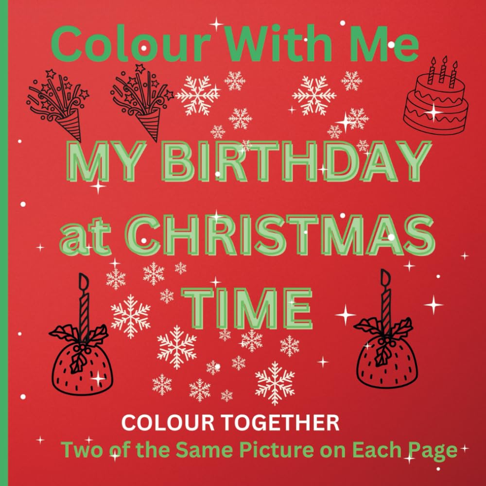 Colour With Me My Birthday At Christmas colouring book to enjoy together. Two of each picture, so you can colour together.: Designed for people who ... family, and celebrate a Christmas about YOU.