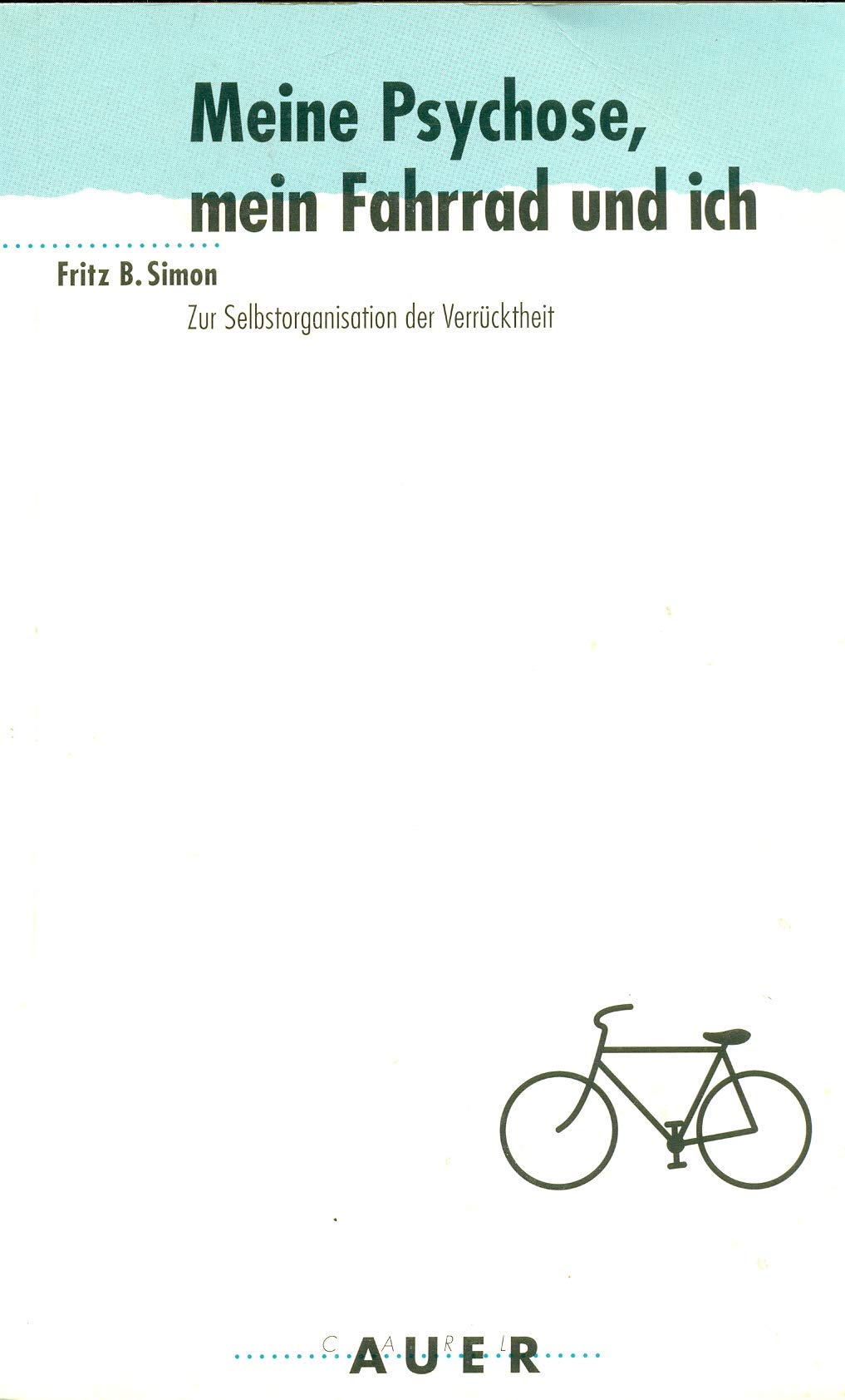 Meine Psychose, mein Fahrrad und ich. Zur Selbstorganisation der Verrücktheit.