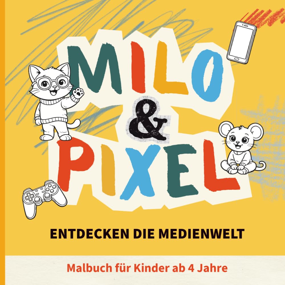 Malbuch für Kinder ab 4 Jahren – Milo und Pixel entdecken die Medienwelt: Kreatives Malbuch zur Medienbildung – einfache Motive für Gespräche und gemeinsames Entdecken in Kita, Schule und zu Hause