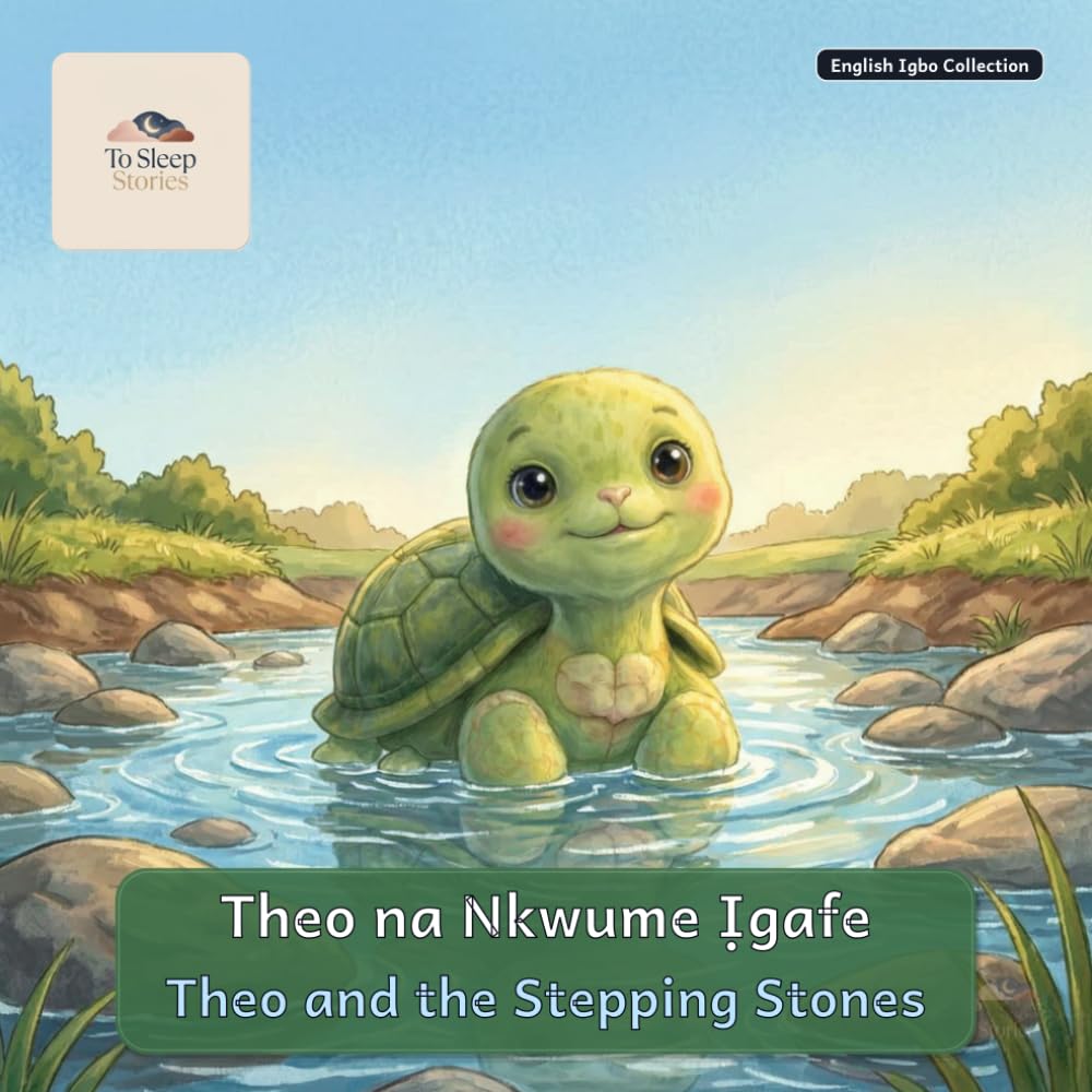 Theo and the Stepping Stones: A Bilingual Bedtime Story in English and Igbo (To Sleep Stories: English & Igbo Collection)