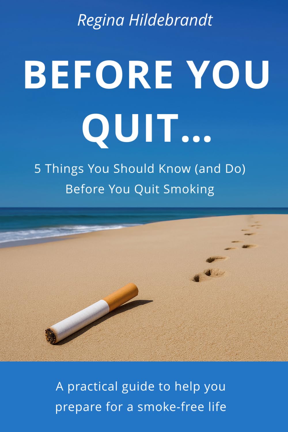 BEFORE YOU QUIT...: 5 Things You Should Know (and Do) Before You Quit Smoking