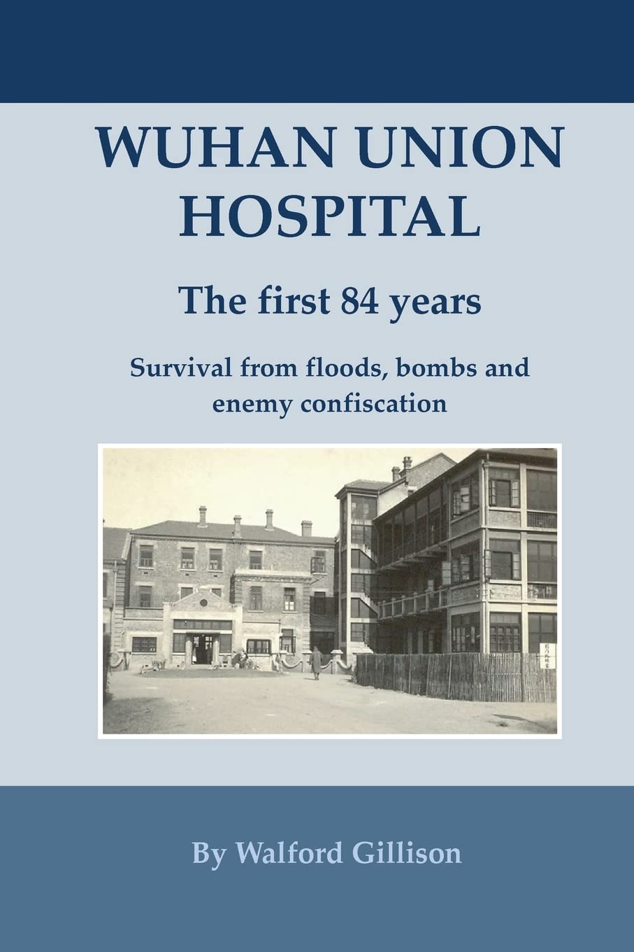 Wuhan Union Hospital. The First 84 Years.: Survival from Floods, Bombs and Enemy Confiscation