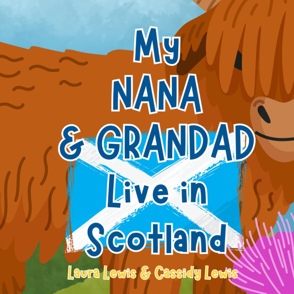 My Nana and Grandad Live In Scotland: A Children’s Book For Families Who Live Far Apart, Perfect For Long-Distance Family Bonding