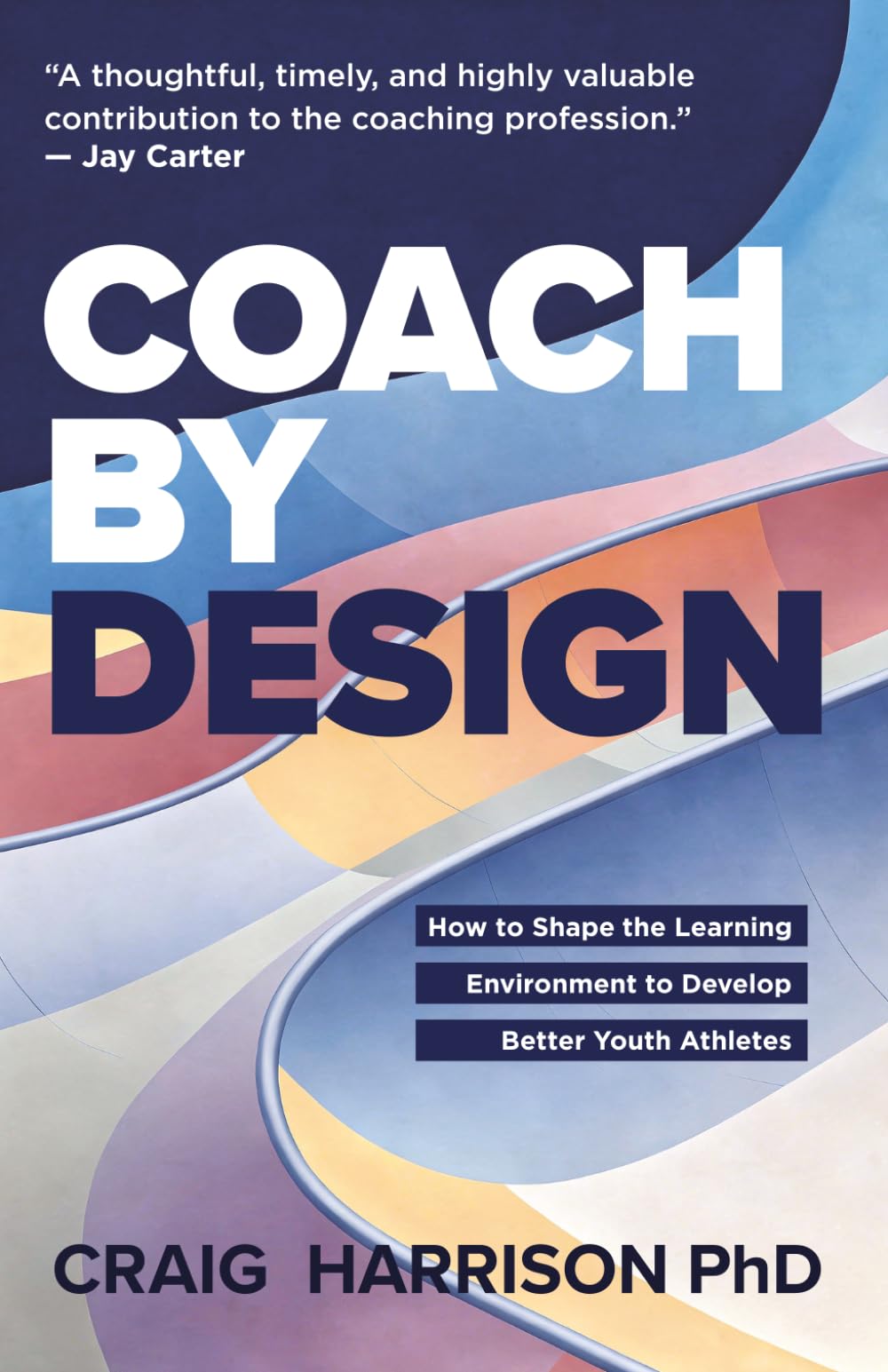 Coach By Design: How to Shape the Learning Environment to Develop Better Youth Athletes
