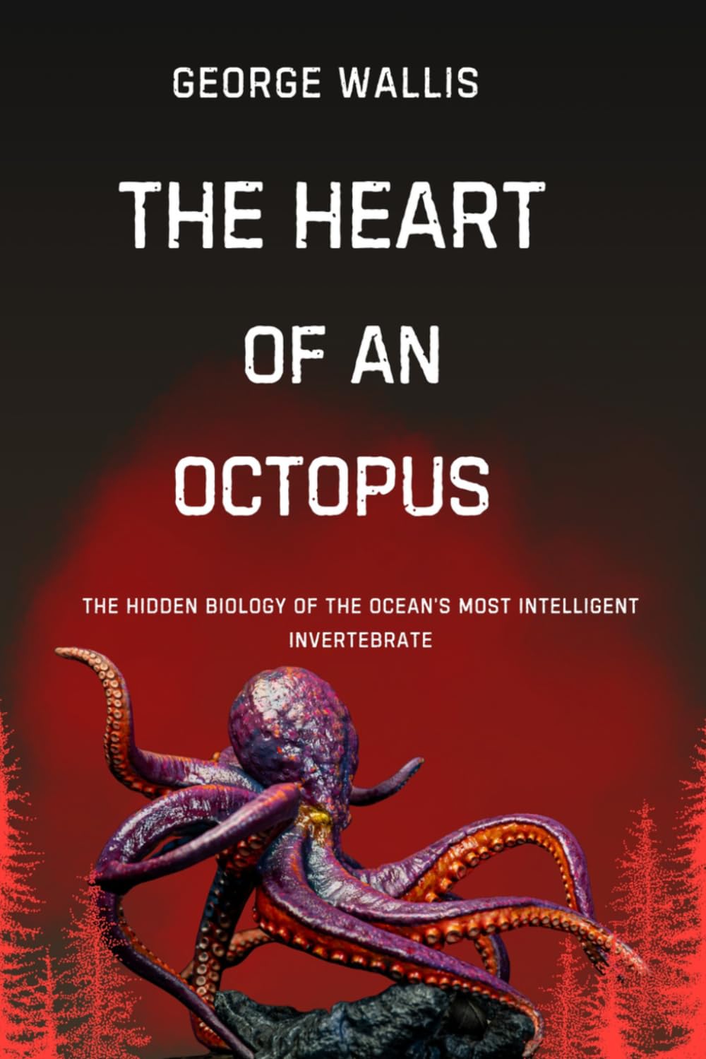 THE HEART OF AN OCTOPUS: The Hidden Biology of the Ocean’s Most Intelligent Invertebrate