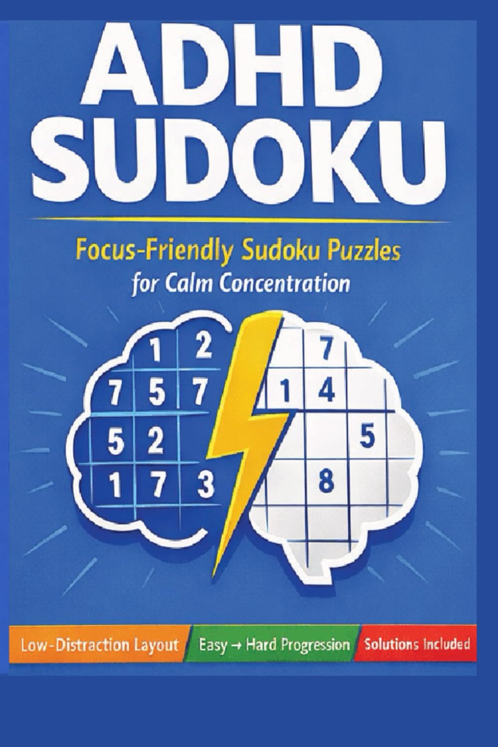 ADHD Themed Sudoku Puzzle Book: Sudoku For ADHD Minds | Focus Friendly Sudoku Puzzles For Calm Concentration | 6x9 inches, 140 pages | 60+ Puzzles | Solutions Included
