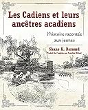 Les Cadiens et leurs anc&Atilde;&ordf;tres acadiens: l'histoire racont&Atilde;&copy;e aux jeunes (French Edition)