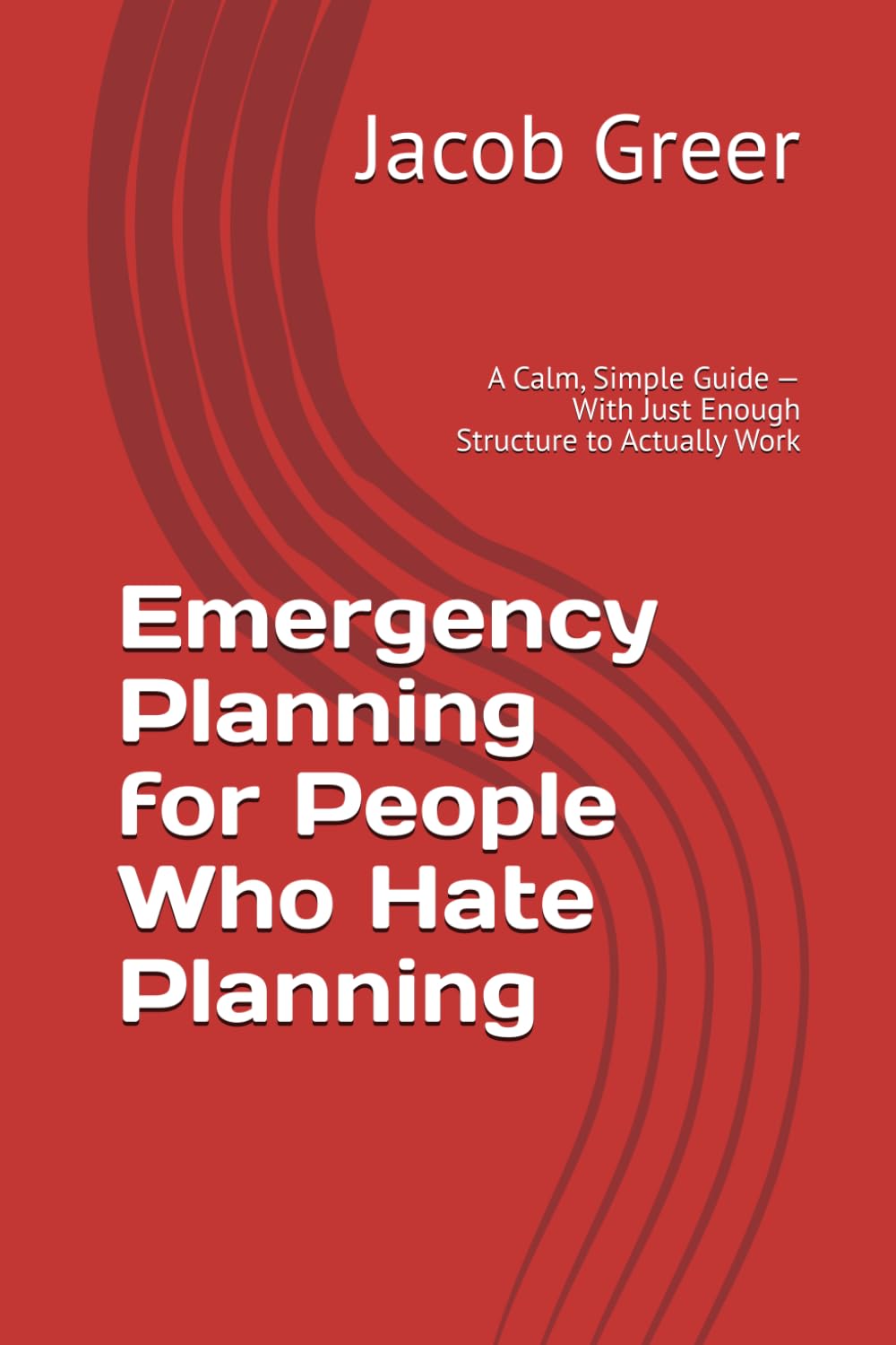 Emergency Planning for People Who Hate Planning: A Calm, Simple Guide — With Just Enough Structure to Actually Work