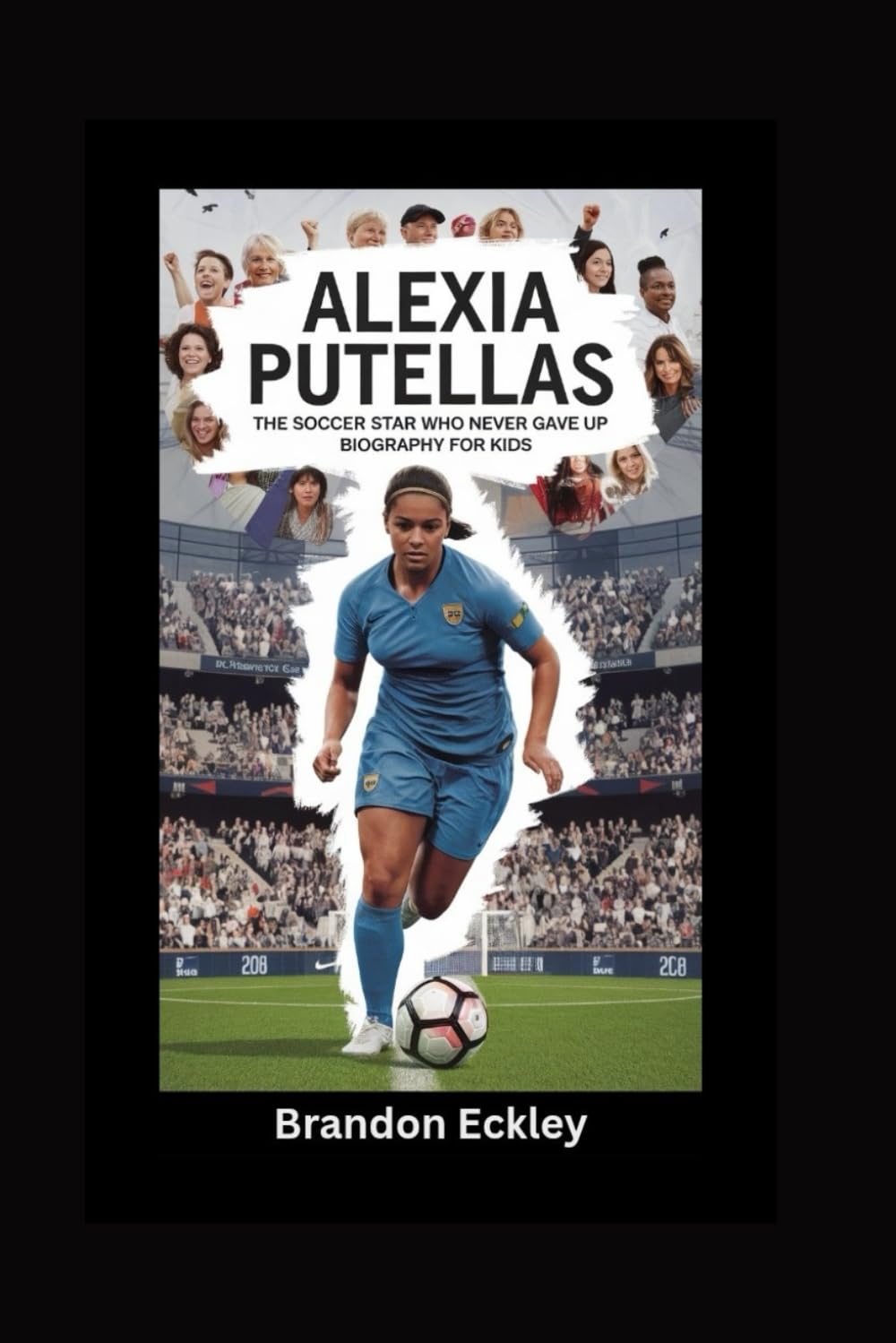ALEXIA PUTELLAS: The Soccer Star Who Never Gave Up- Biography for kids