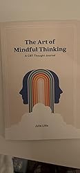 The Art of Mindful Thinking: A CBT Thought Journal: Lillis LMHC Julie