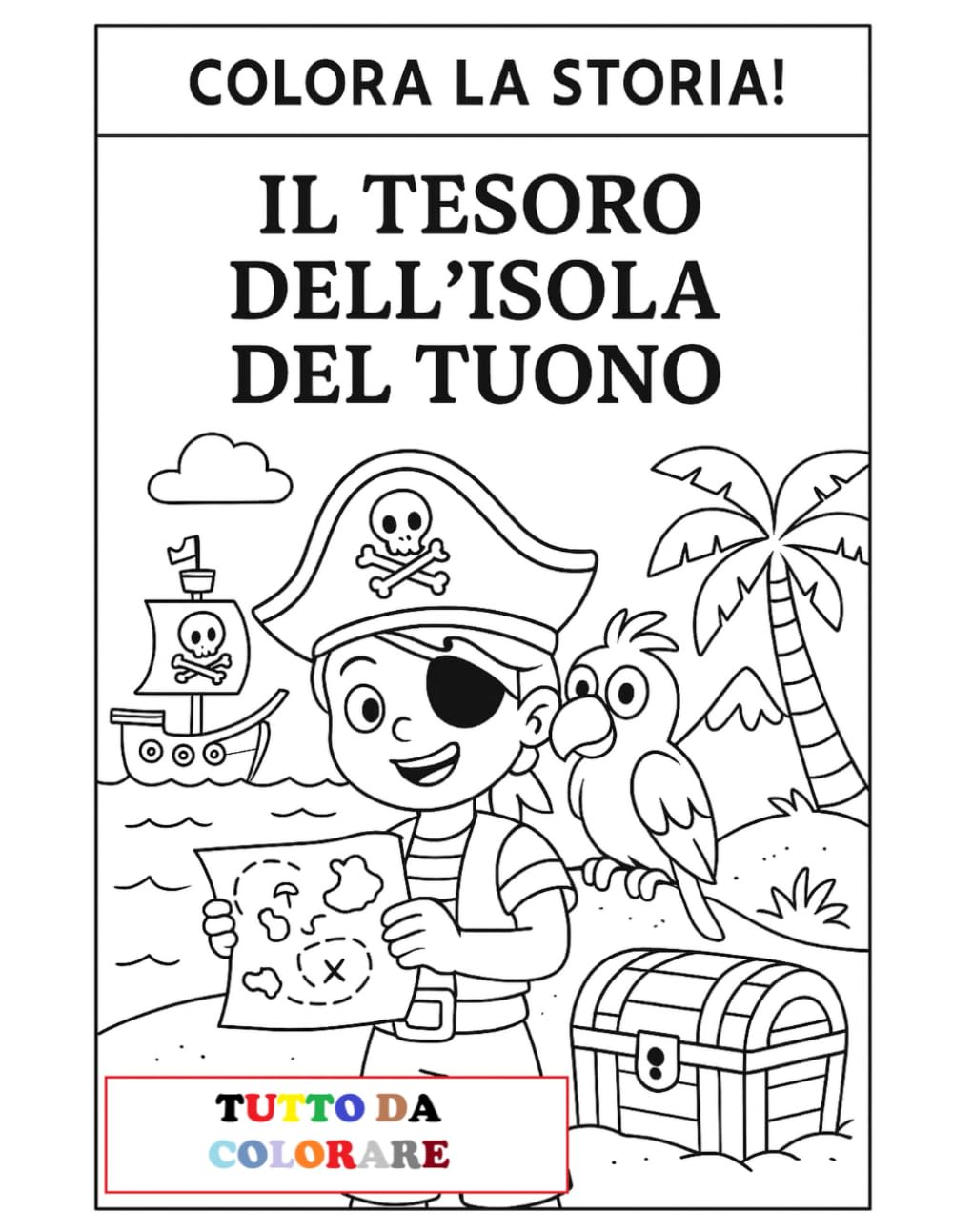 Alla ricerca del Tesoro: Colora la Storia: Libro da leggere e da colorare