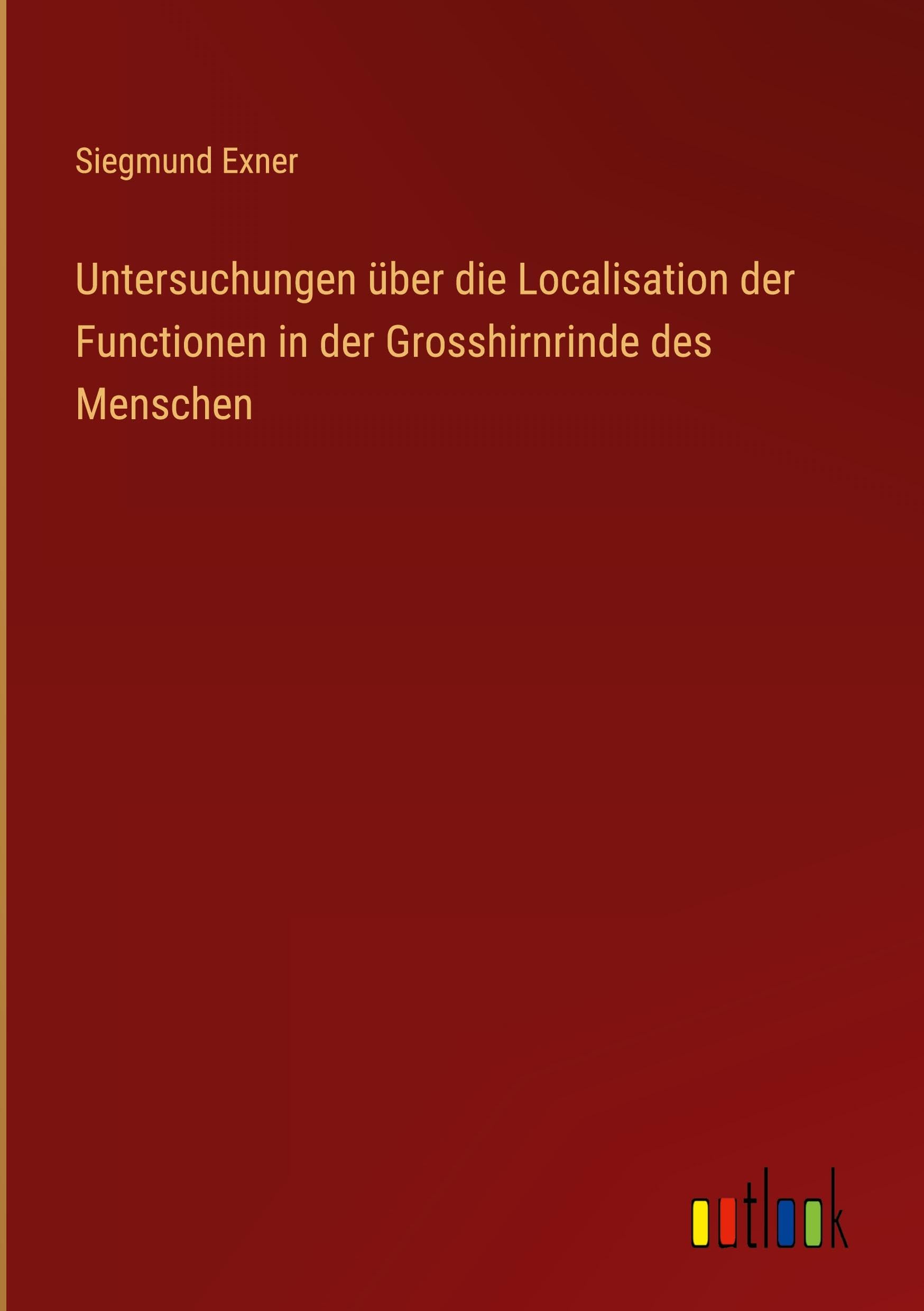 Untersuchungen über die Localisation der Functionen in der Grosshirnrinde des Menschen