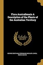 Flora Australiensis A Description of the Plants of the Australian Territory (Latin Edition)
