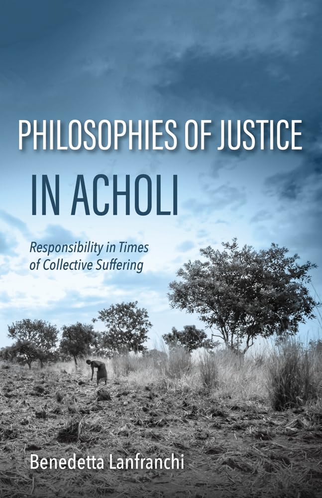 Philosophies of Justice in Acholi: Responsibility in Times of Collective Suffering (World Philosophies)