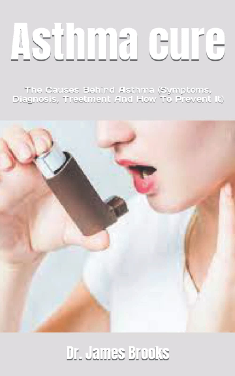 Buy Asthma cure The Causes Behind Asthma (Symptoms, Diagnosis