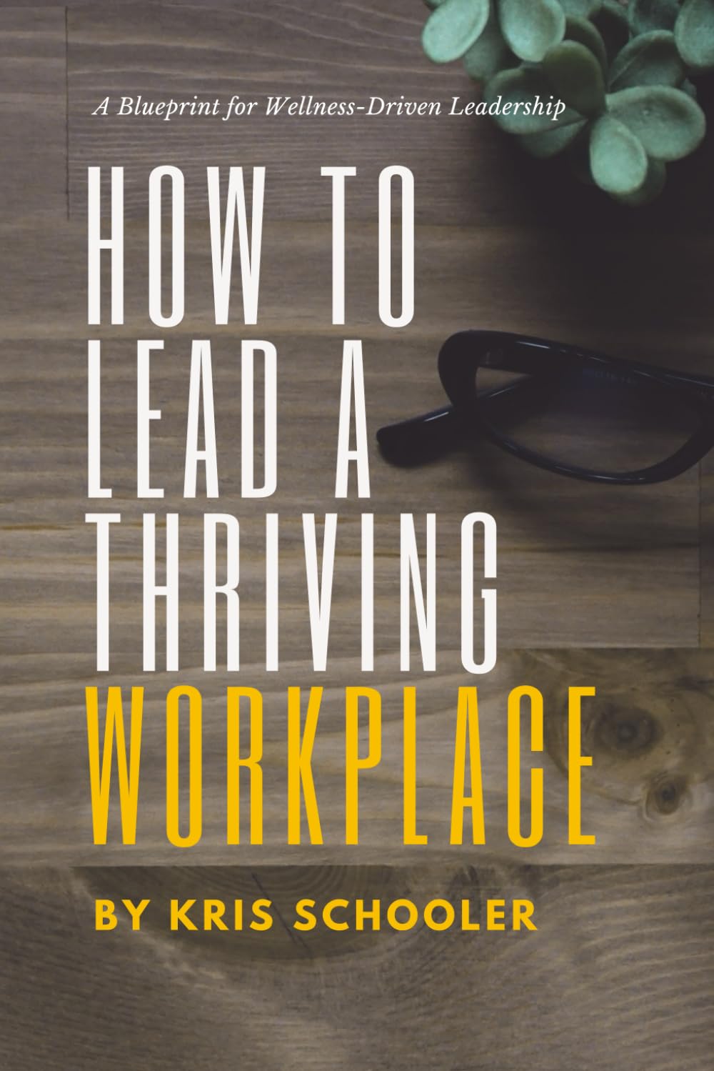 How to Lead a Thriving Workplace: A Blueprint for Wellness-Driven Leadership
