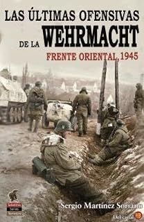 Las Últimas Ofensivas de la Wehrmacht: Frente Oriental 1945