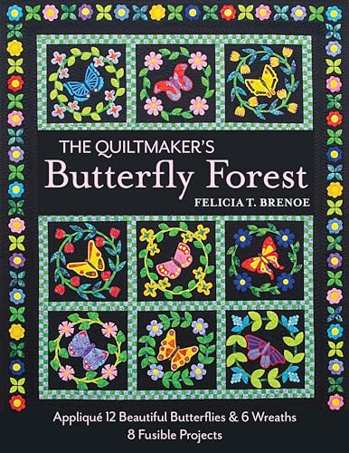 The Quiltmaker's Butterfly Forest: Appliqué 12 Beautiful Butterflies & 6 Wreaths; 8 Fusible Projects