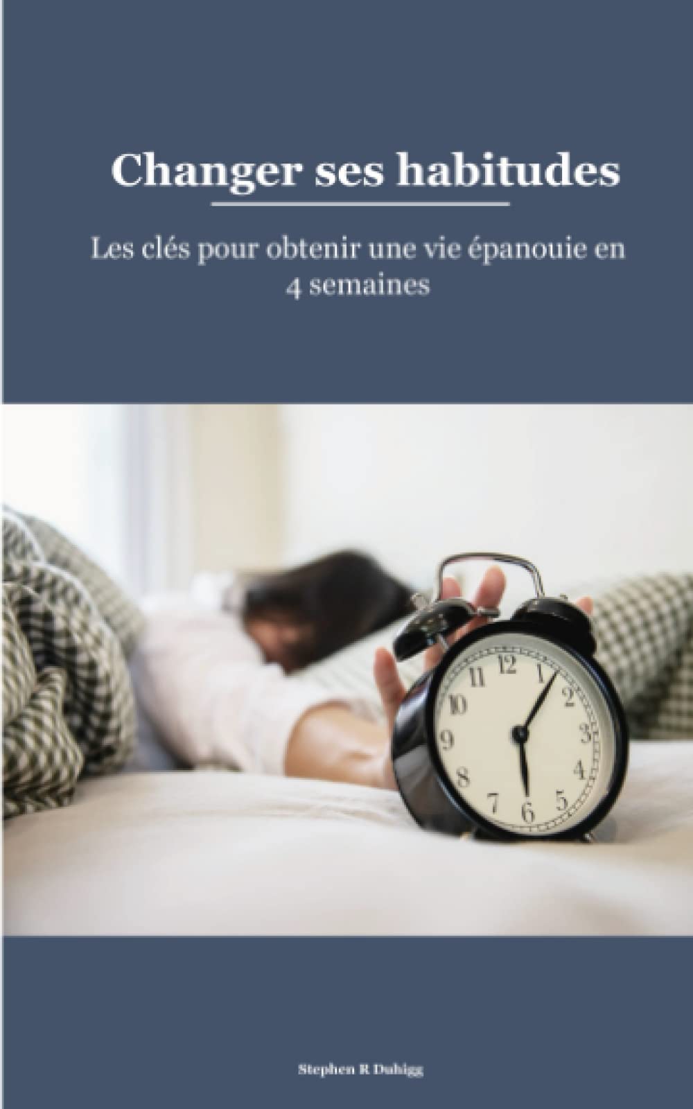 Changer ses habitudes: Les clés pour obtenir une vie épanouie en 4 semaines (French Edition)
