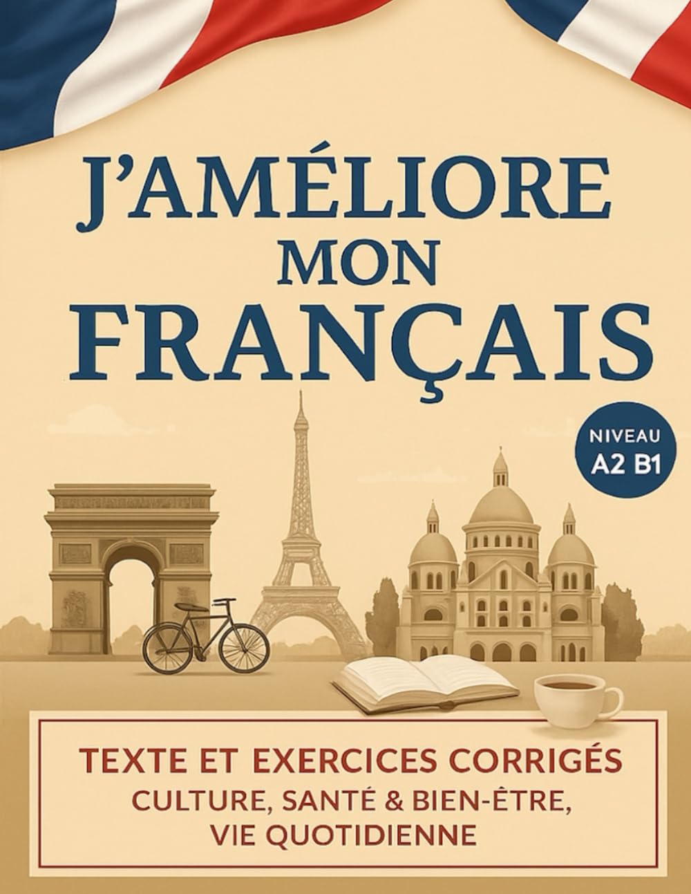 J'améliore mon français ! - FLE A2-B1: Textes et exercices corrigés : Culture, santé & bien-être, vie pratique (version N&B)