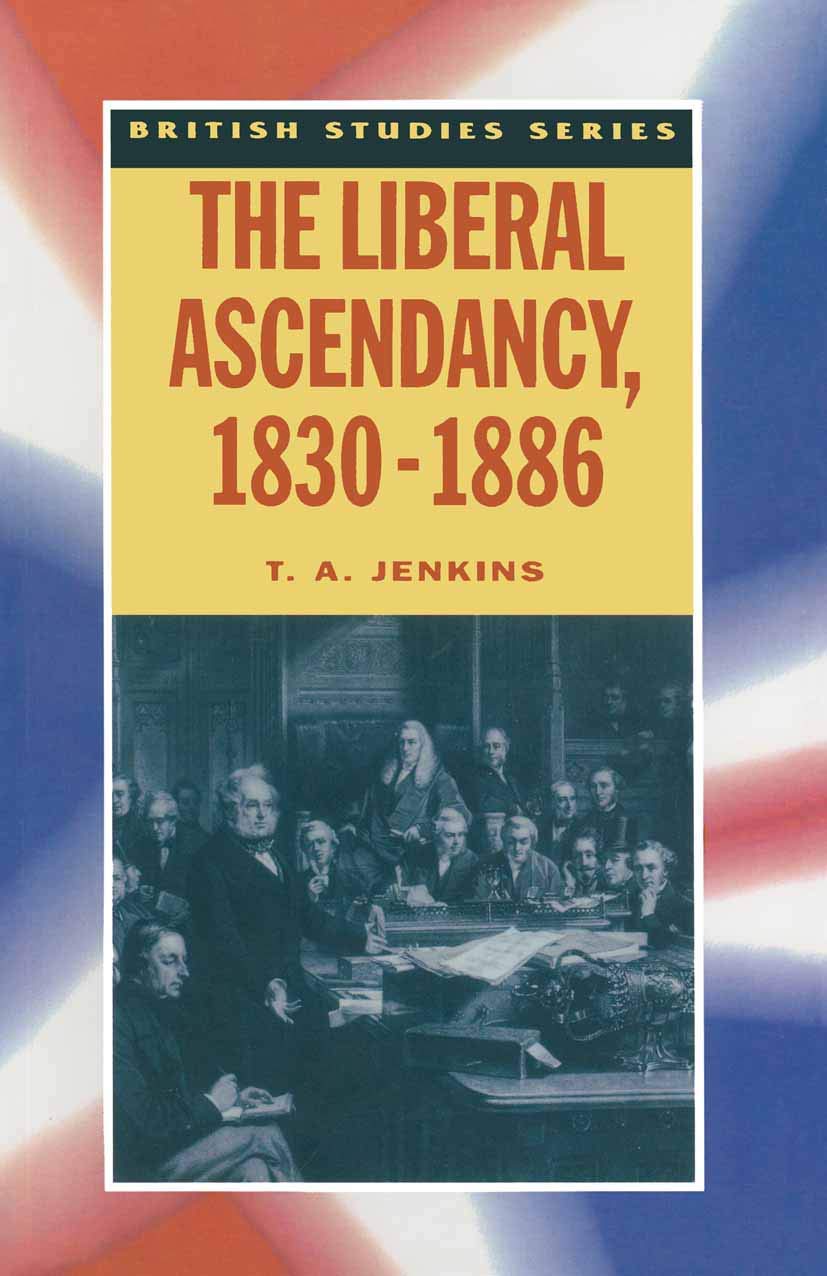 The Liberal Ascendancy, 1830–1886 (British Studies Series, 20)