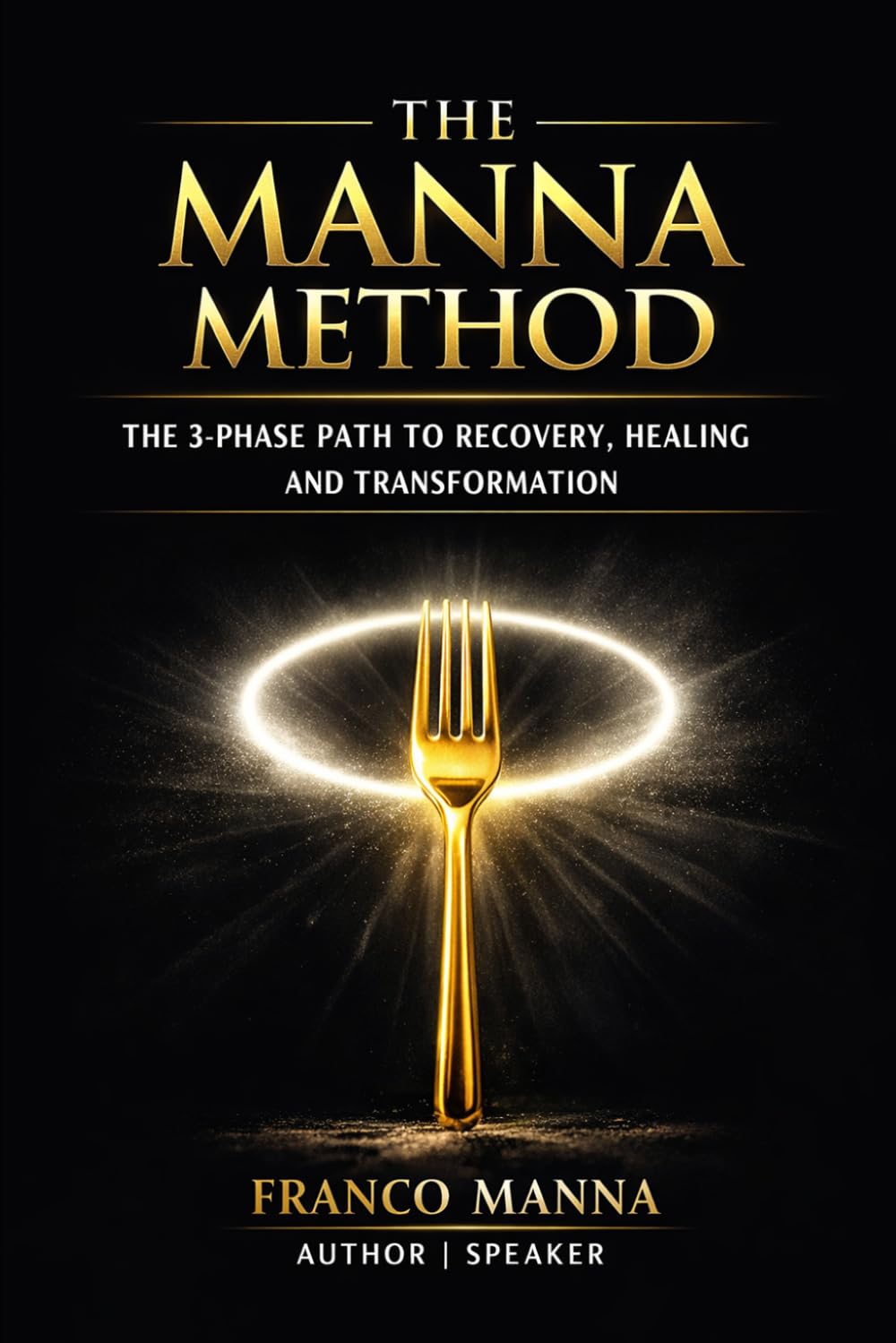 THE MANNA METHOD: 3 - PHASE PATH FOR RECOVERY, HEALING & PERSONAL TRANSFORMATION