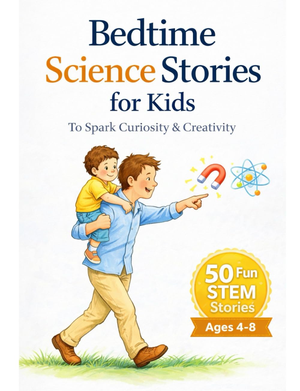 Bedtime Science Stories For Kids: 50 STEM inspired science stories to spark curiosity and creativity