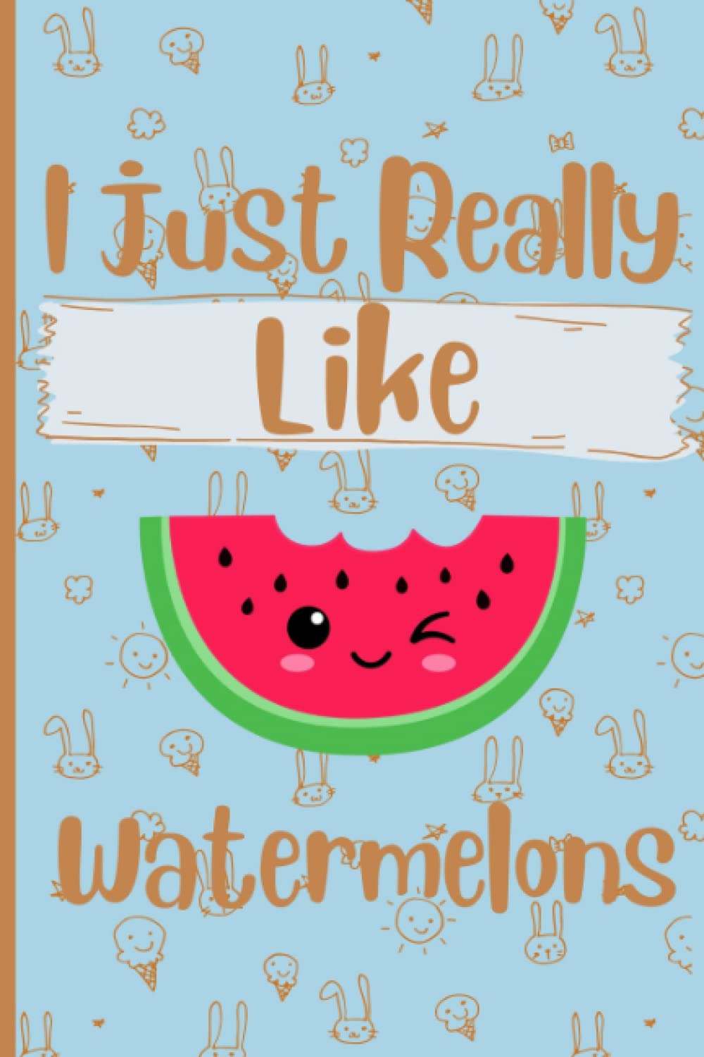 Liam ElijahI Just Really Like Watermelons Sketchbook: Funny Sketch Book For Watermelon Lovers| Watermelon Sketching Book For Men Women Girls Boys Friends ... Valentines Day Gift | 6 x 9 inches ,110 pages