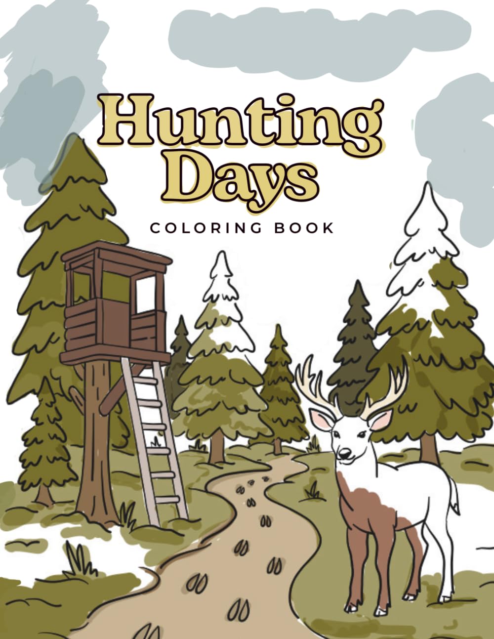 Hunting Days: A Hunting Coloring Book for Adults and Teens Featuring Wildlife, Cabins, Camo, Gear, and Wildlife Scenes