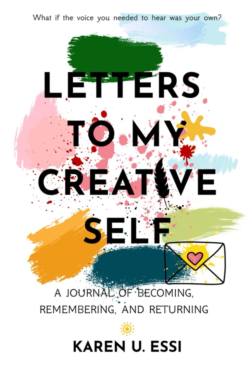 LETTERS TO MY CREATIVE SELF: A JOURNAL OF BECOMING, REMEMBERING AND RETURNING