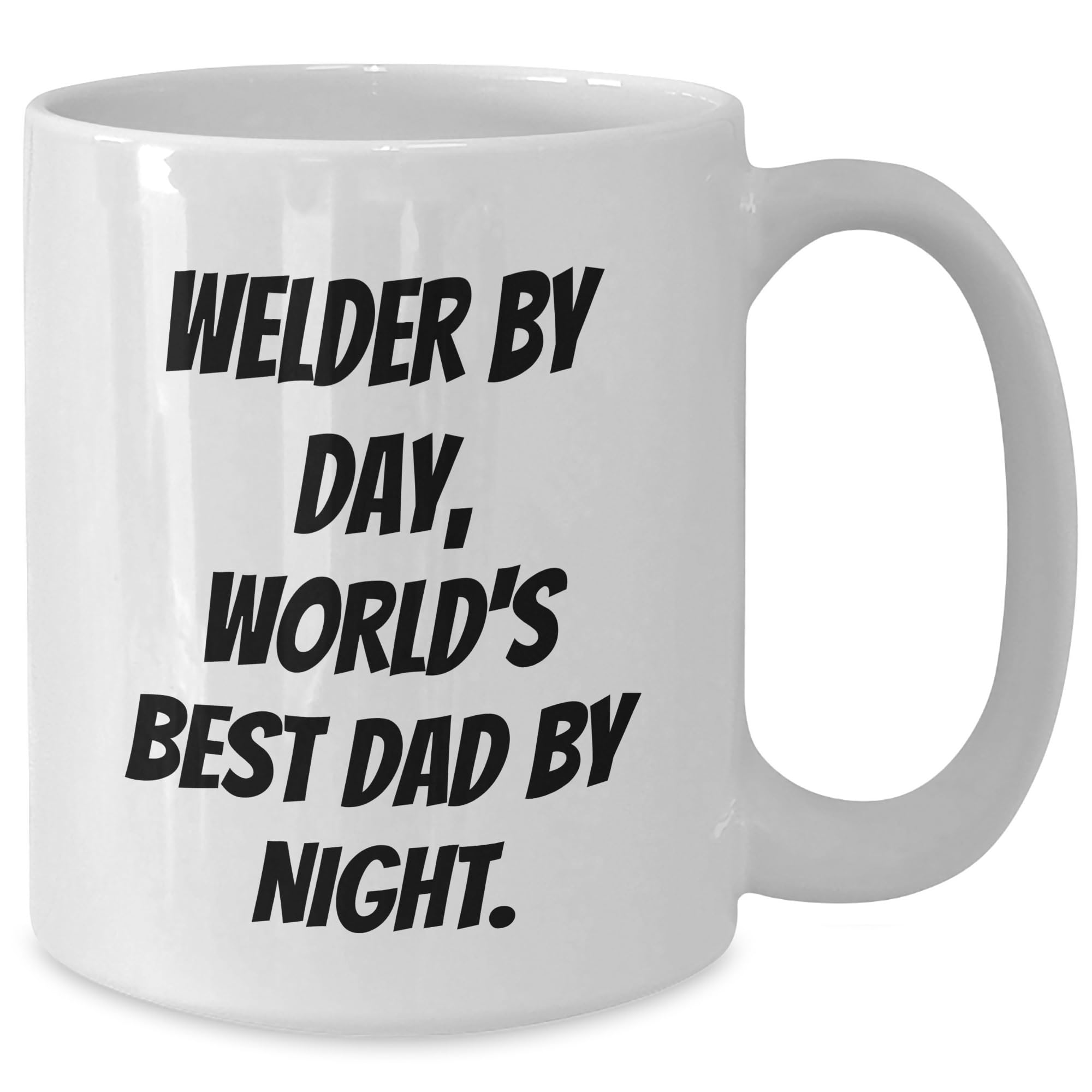 Welder Gifts from Men, Funny Quote Coffee Mug for Welder, Christmas Unique Gifts for Friends, White Mug for Welder By Day, World's Best Dad By Night, 11oz or 15oz Capacity
