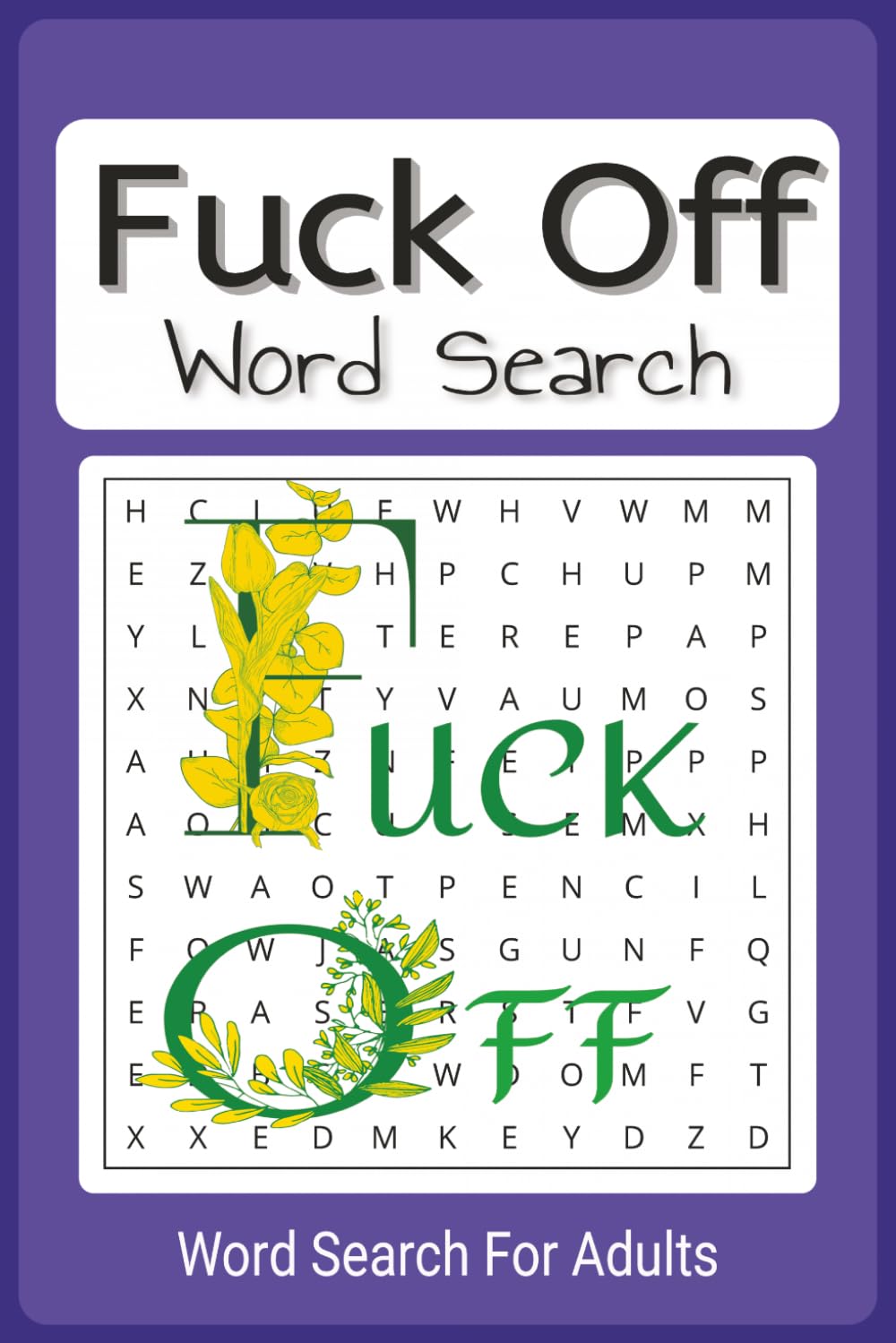 Fuck Off Word Search Puzzle Book: Word search book for adults who need a little humor. 55 puzzles, 110 pages, 6"x9" book