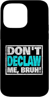 Don’t Declaw Me Bruh | Declawing Is Animal Cruelty Case for iPhone 14 Pro Max