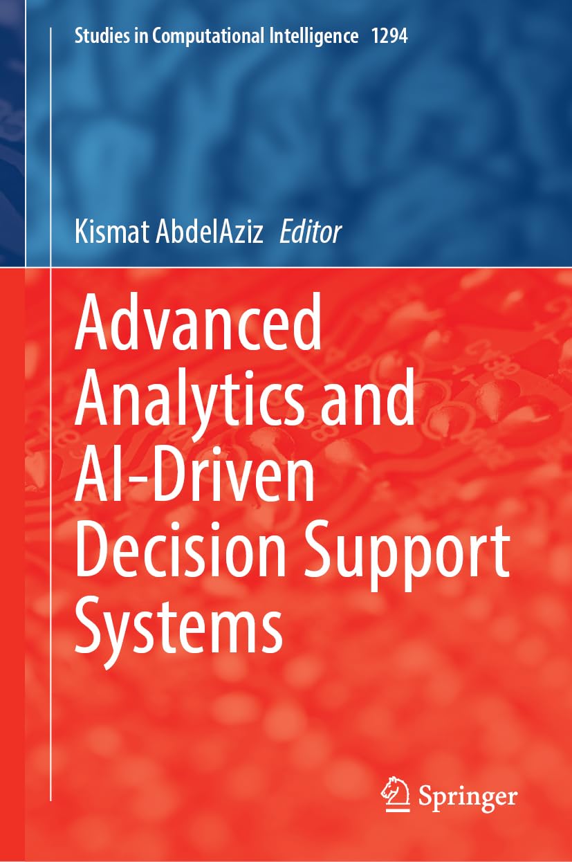 Advanced Analytics and AI-Driven Decision Support Systems (Studies in Computational Intelligence, 1294)