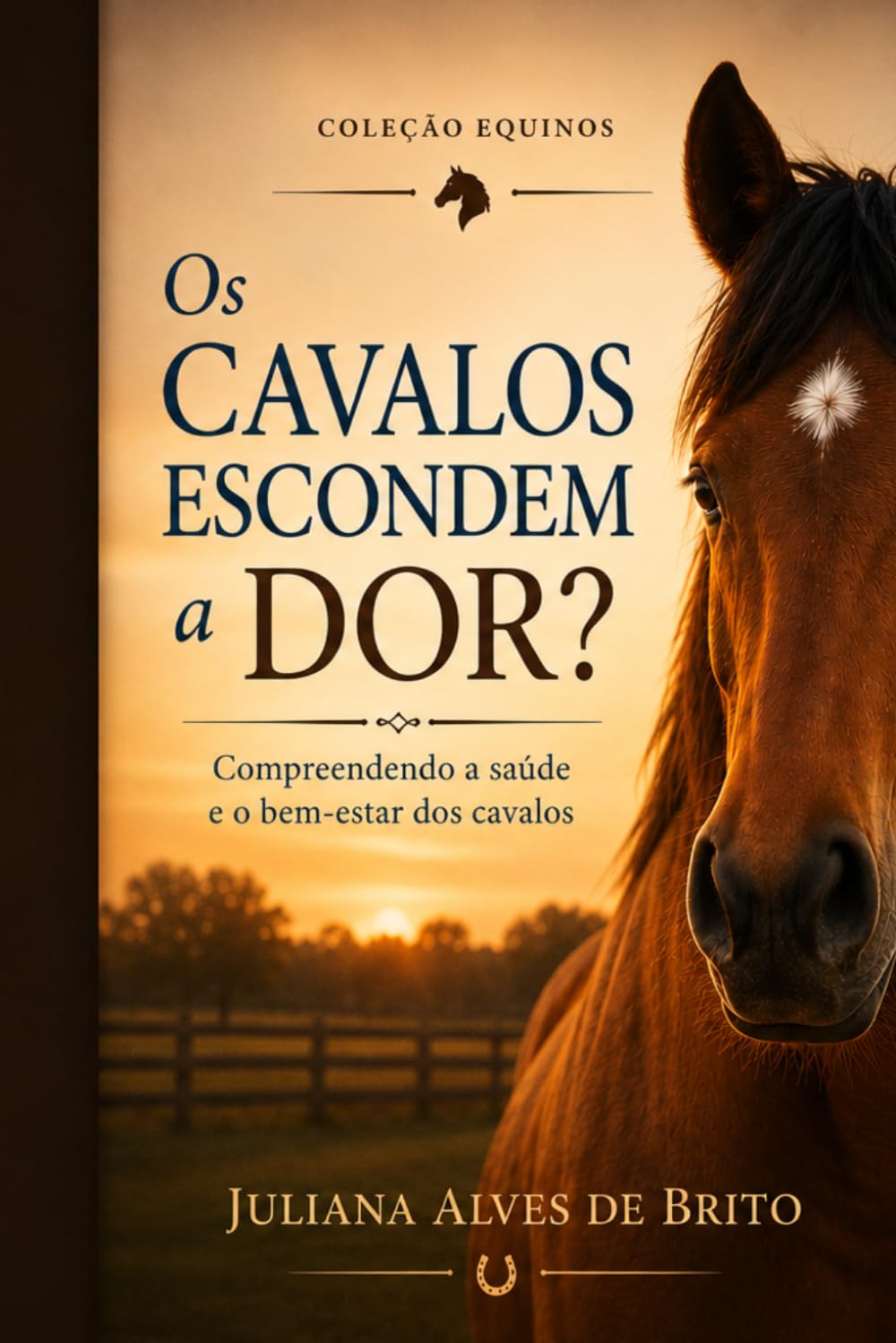 Os cavalos escondem a dor?: Compreendendo a saúde e o bem-estar dos cavalos (Coleção Equinos)