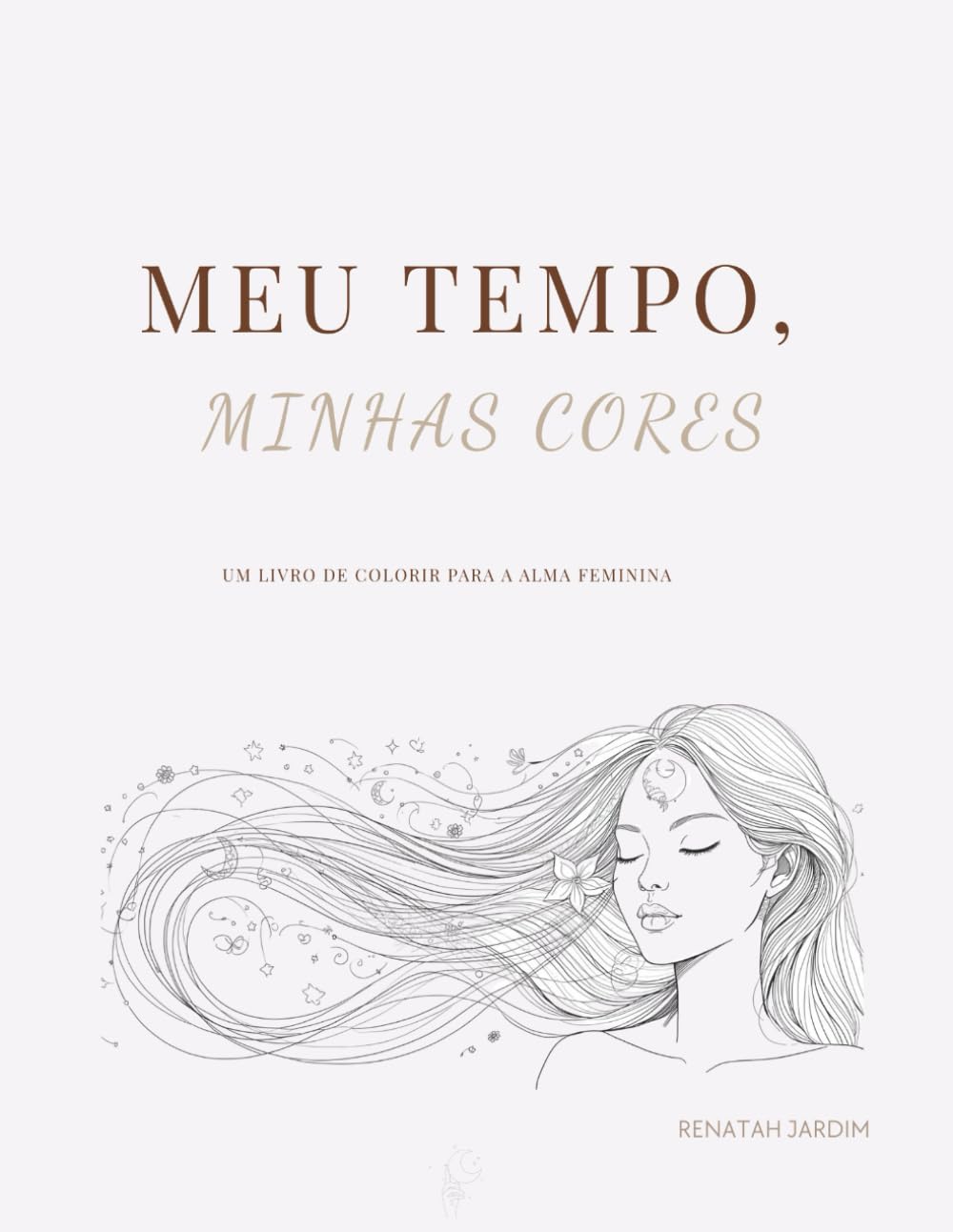 Meu tempo, minhas cores: Um livro de colorir para a alma feminina