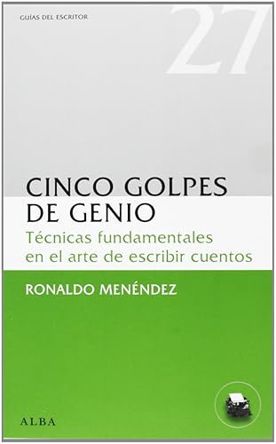 Cinco golpes de genio: Técnicas fundamentales en el arte de escribir cuentos (Guías del escritor)