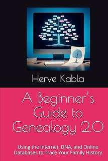 Beginner’s Guide to Genealogy 2.0: Trace Family History with DNA Tests, Internet & Online Databases by Herve Kabla
