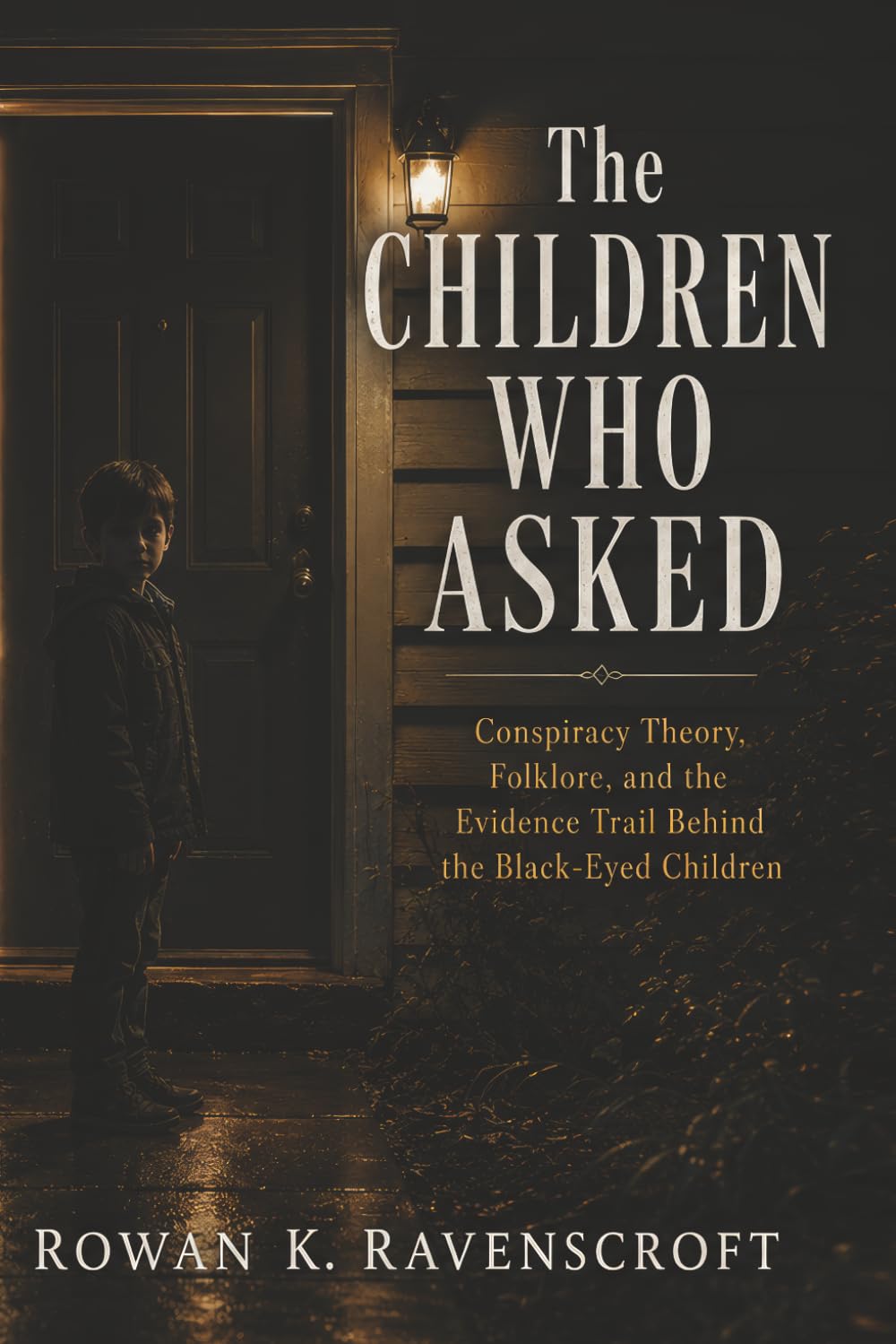 The Children Who Asked: Conspiracy Theory, Folklore, and the Evidence Trail Behind the Black-Eyed Children