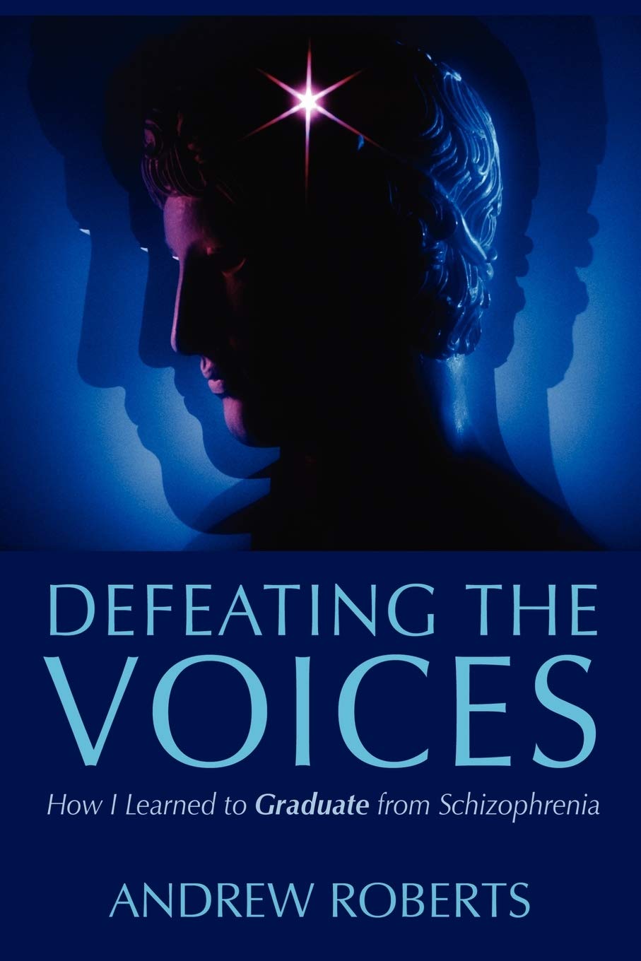Defeating the Voices -: How to Graduate from Schizophrenia