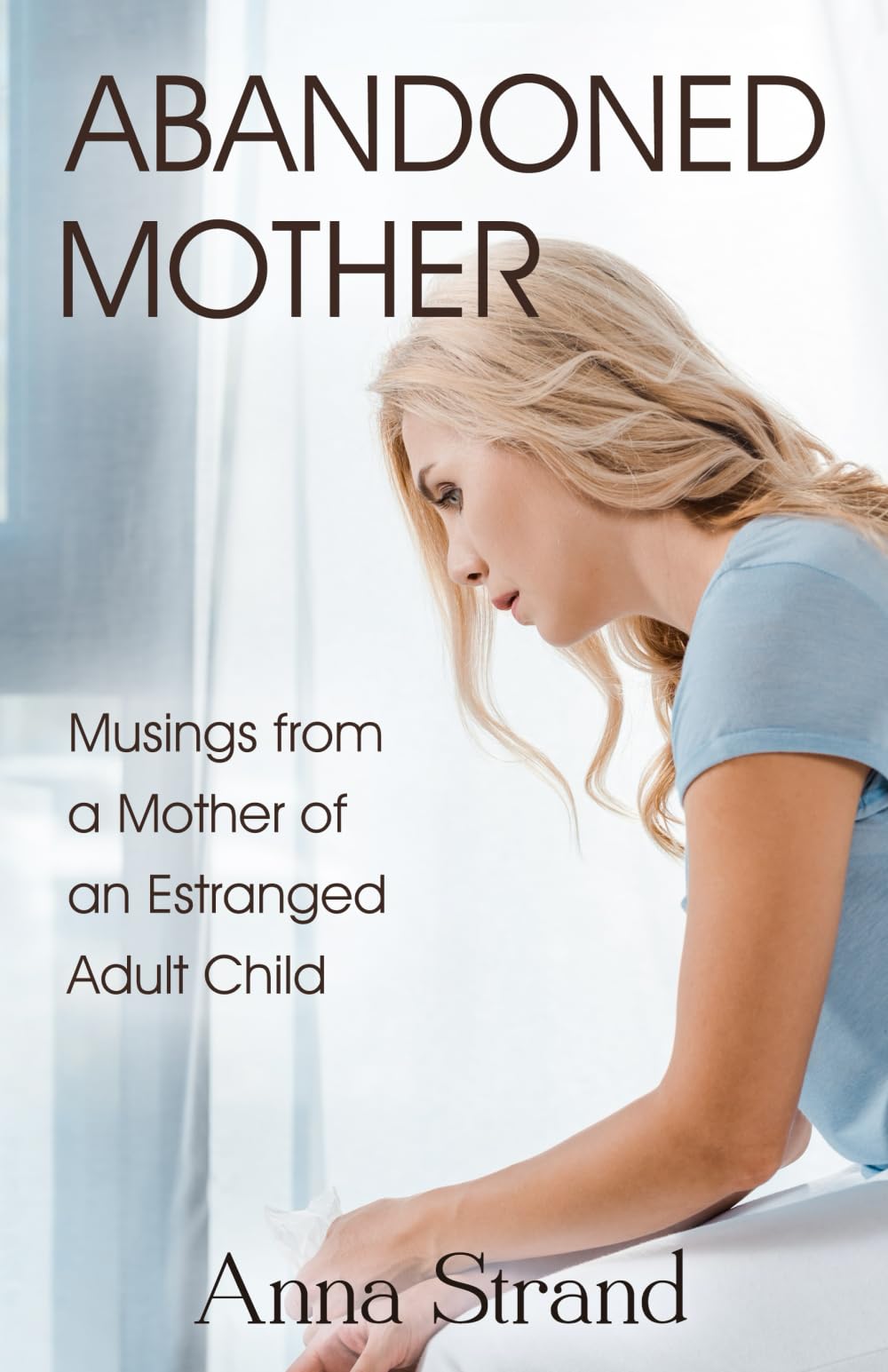 Abandoned Mother: Musings from a Mother of An Estranged Adult Child